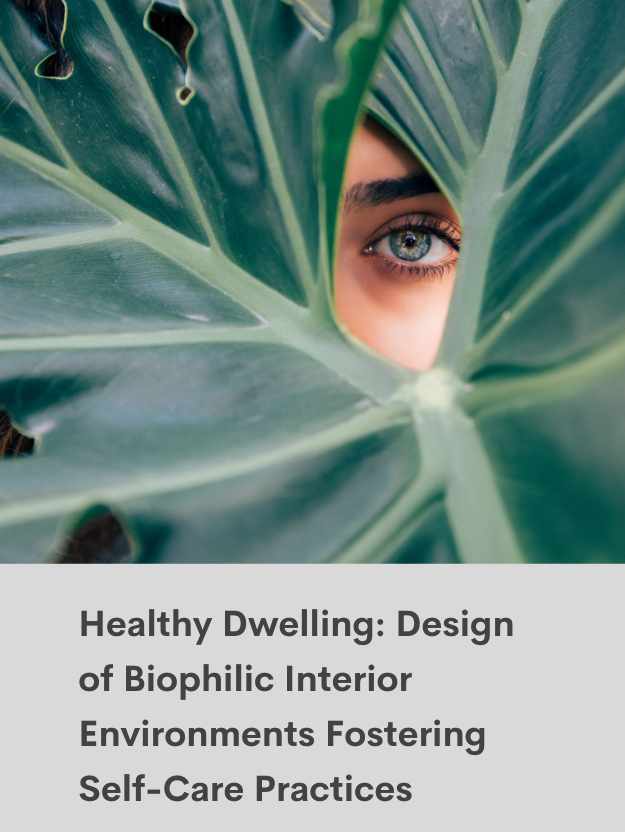 Healthy Dwelling: Design of Biophilic Interior Environments Fostering Self-Care Practices